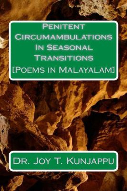 Penitent Circumambulations in Seasonal Transitions: Poems in Malayalam by Dr Joy T Kunjappu 9781544631783