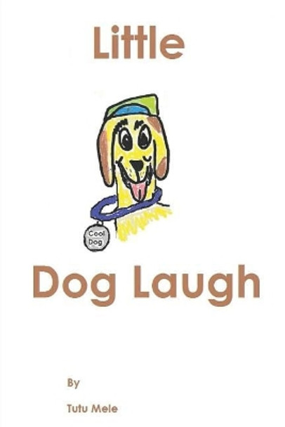 Little Dog Laugh by Tutu Mele 9781545278956