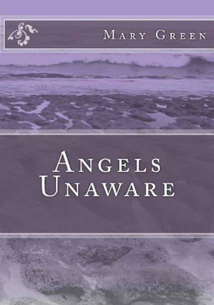 Angels Unaware by Mrs Mary Green 9781544704579