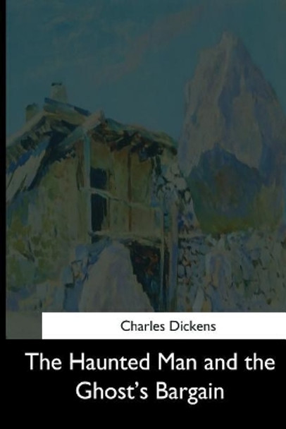 The Haunted Man and the Ghost's Bargain by Dickens 9781544707631