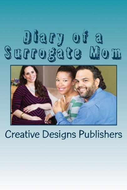 Diary of a Surrogate Mom by Creative Designs Publishers 9781544826097