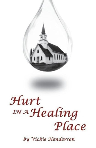 Hurt in a Healing Place by Vickie Henderson 9781545283066