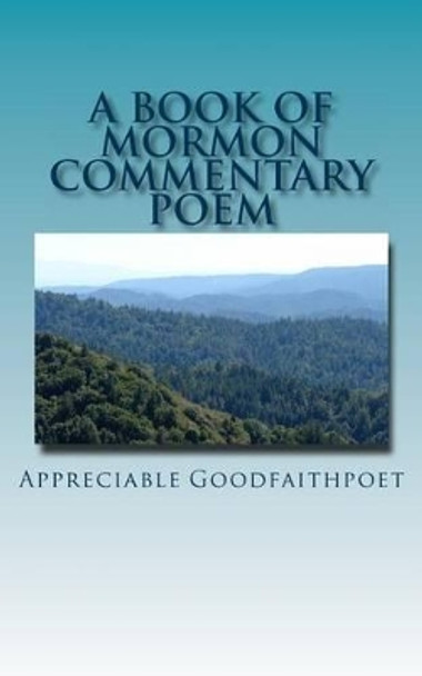 A Book of Mormon Commentary Poem by Appreciable Goodfaithpoet 9781503166929