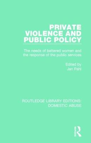 Private Violence and Public Policy: The needs of battered women and the response of the public services by Jan Pahl
