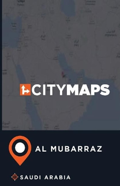 City Maps Al Mubarraz Saudi Arabia by James McFee 9781545288931