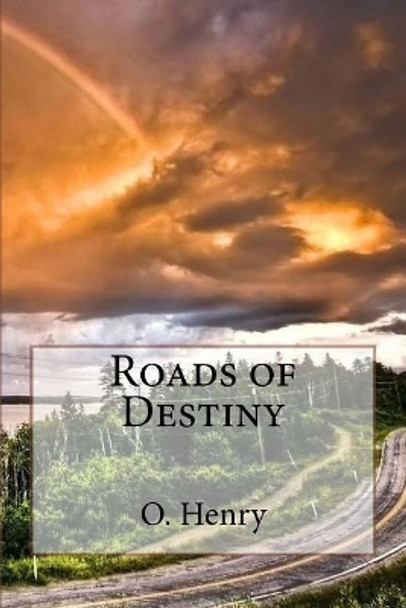 Roads of Destiny O. Henry by O Henry 9781545021224