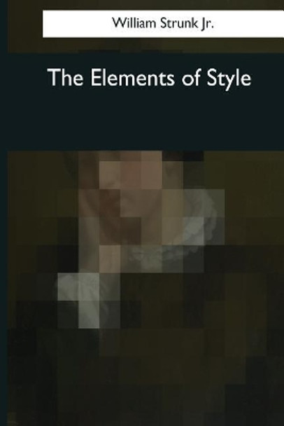 The Elements of Style by William Strunk 9781545056653