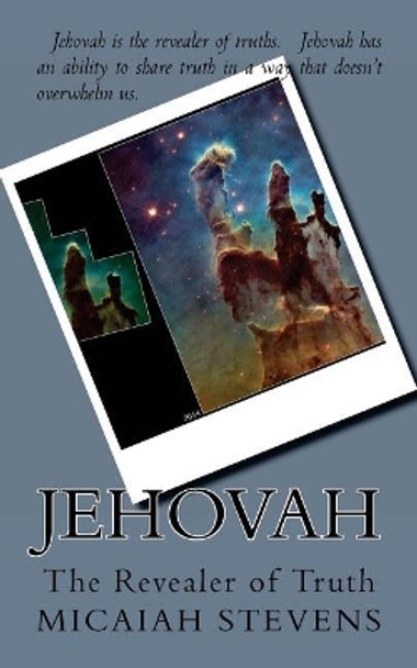 Jehovah: The Revealer of Truth by Micaiah Stevens 9781545072882