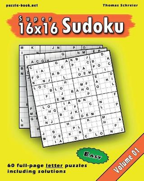 16x16 Super Sudoku: Easy 16x16 Full-page Alphabet Sudoku, Vol. 1 by Thomas Schreier 9781545087244