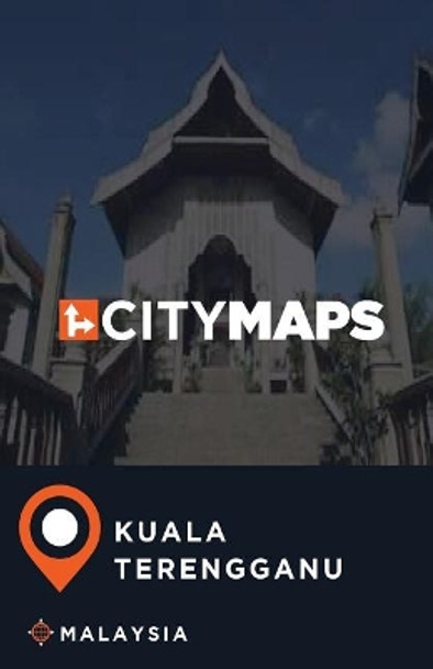 City Maps Kuala Terengganu Malaysia by James McFee 9781545198261