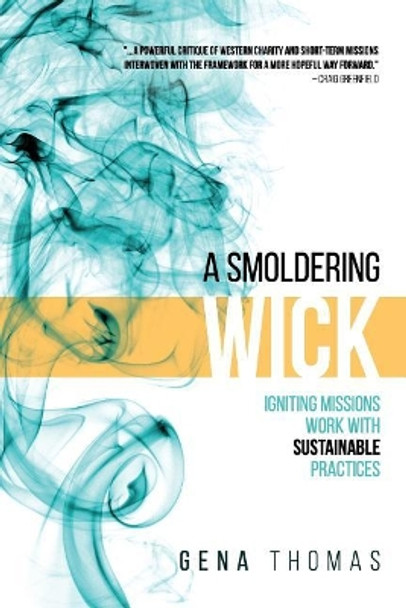 A Smoldering Wick: Igniting Missions Work with Sustainable Practices by Gena Thomas 9781545206782