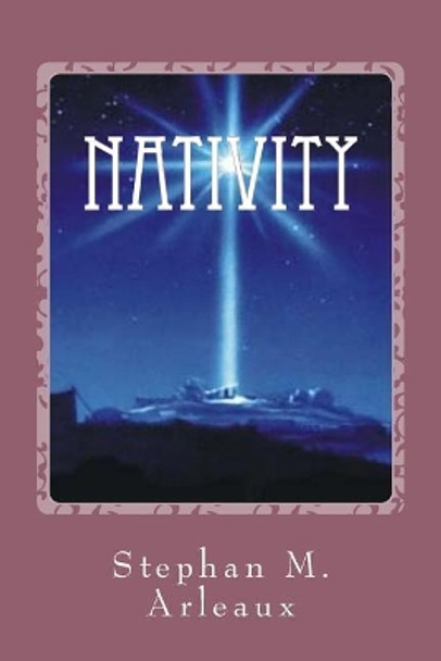 Nativity: The Rest Of The Story by Stephan M Arleaux 9781545323120