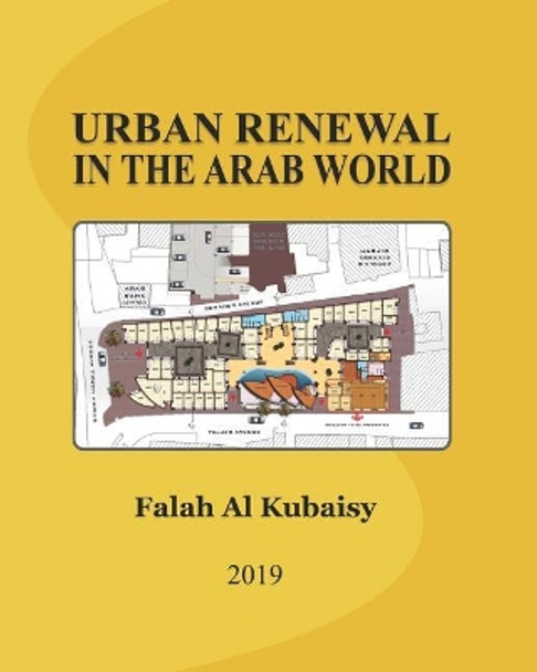 Urban Renewal in the Arab World: Essays by Falah Sabah Al Kubaisy Dr 9781545384497