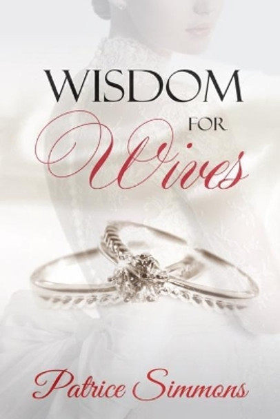 Wisdom for Wives by Patrice Simmons 9781545412657