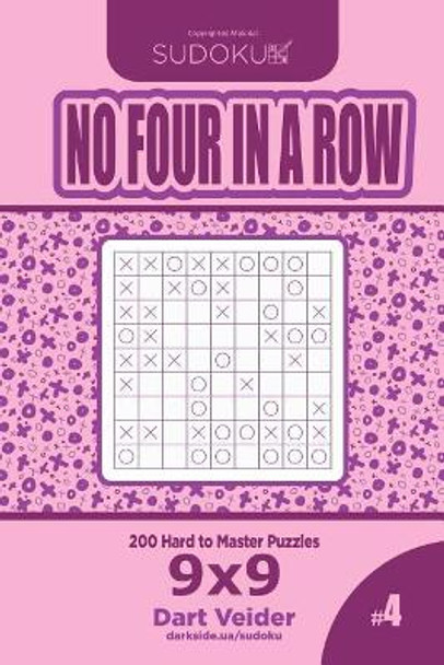 Sudoku No Four in a Row - 200 Hard to Master Puzzles 9x9 (Volume 4) by Dart Veider 9781545425916