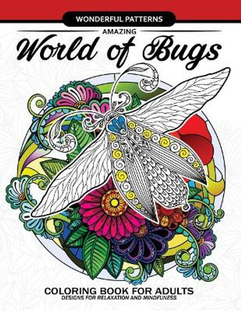 Amazing World of Bugs Coloring Book for Adults: Flower, Floral with Insects Butterfly, Dragonfly, Beetle, Bee, Ladybug, Grasshopper by Adult Coloring Books 9781545431139