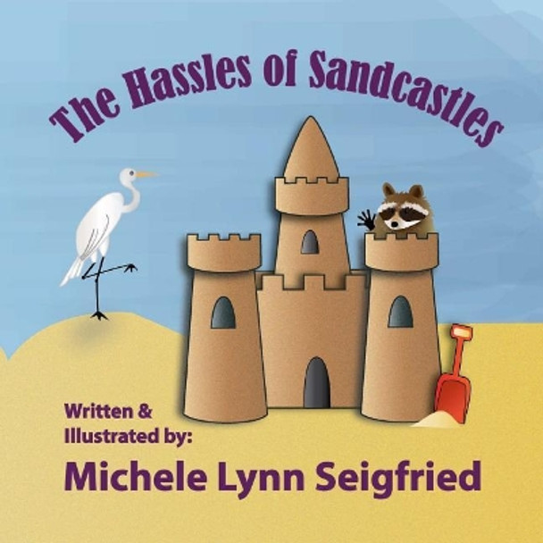 The Hassles of Sandcastles by Michele Lynn Seigfried 9781545439487