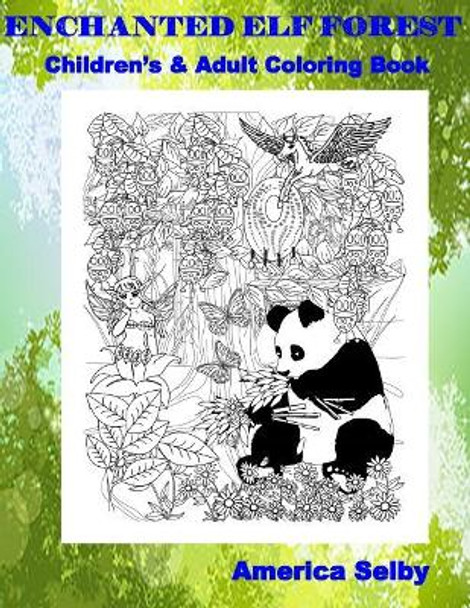 Enchanted Elf Forest Children's and Adult Coloring Book: Enchanted Elf Forest Children's and Adult Coloring Book by America Selby 9781545514221