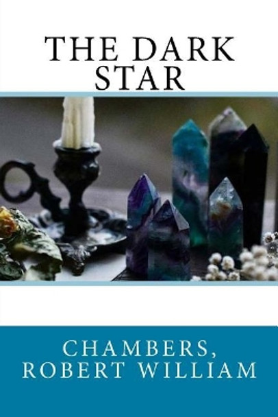 The Dark Star by Chambers Robert William 9781545527948