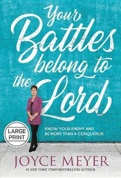 Your Battles Belong to the Lord: Know Your Enemy and Be More Than a Conqueror by Joyce Meyer 9781546038450