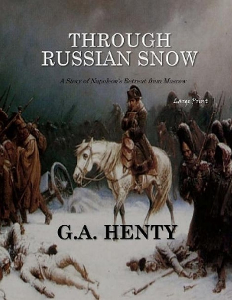 Through Russian Snows: Large Print by G a Henty 9781546312185