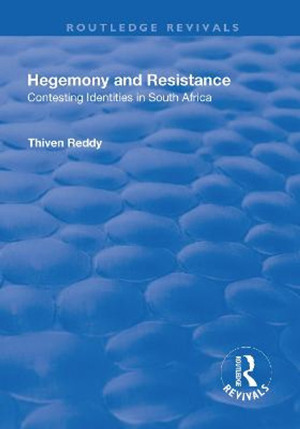 Hegemony and Resistance: Contesting Identities in South Africa by Thiven Reddy