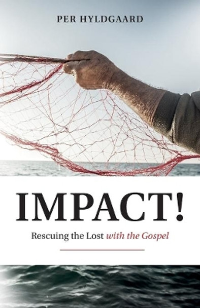 Impact!: Rescuing the Lost with the Gospel by Per Hyldgaard 9781534760820