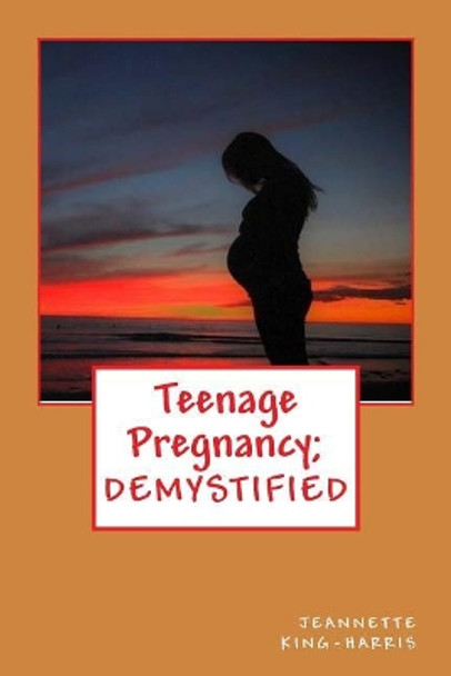 Teen Pregnancy; DEMYSTIFIED by Toye P Adetoye 9781546488774