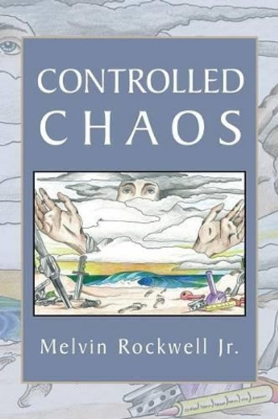 Controlled Chaos by Melvin Rockwell Jr 9781483636504