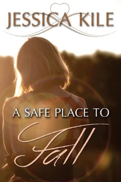 A Safe Place To fall by Jessica Kile 9781534699243