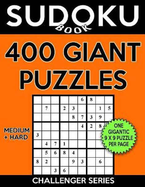 Sudoku Book 400 Giant Puzzles, 200 Medium and 200 Hard: Sudoku Puzzle Book with One Gigantic Large Print Puzzle Per Page and Two Levels of Difficulty to Improve Your Game by Sudoku Book 9781548505493