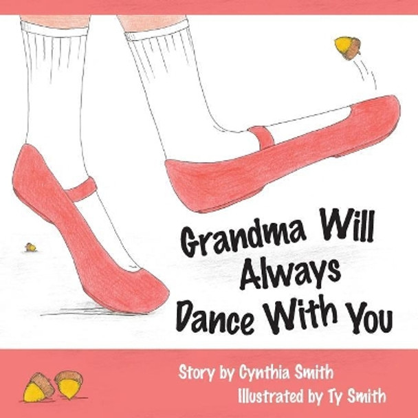 Grandma Will Always Dance With You by Ty Smith 9781545493090