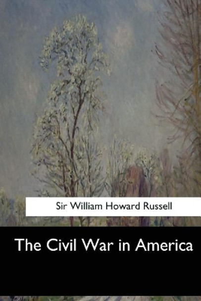 The Civil War in America by William Howard Russell 9781547060177