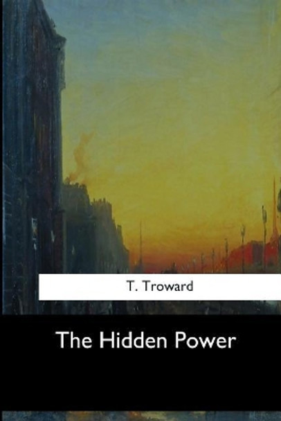 The Hidden Power by Thomas Troward 9781547060979