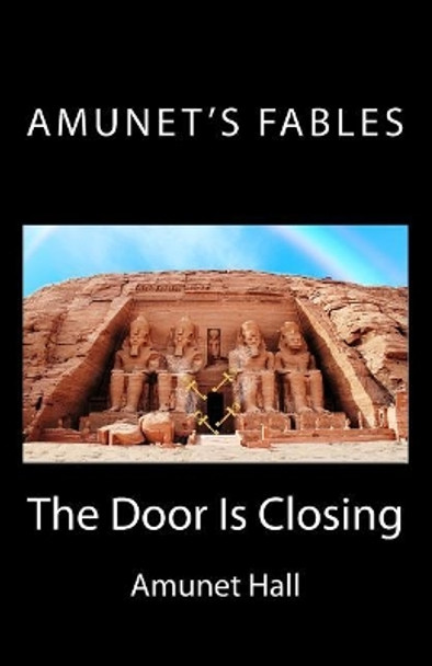 Amunet's Fables: The Door is Closing by Amunet Hall 9781547164790