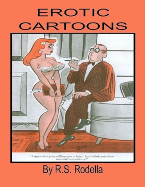 Erotic Cartoons: Coffee Table Book by R S Rodella 9781548494872