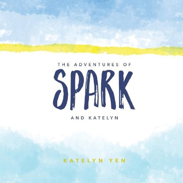 Adventures of Spark and Katelyn by Katelyn Yen 9781547201808