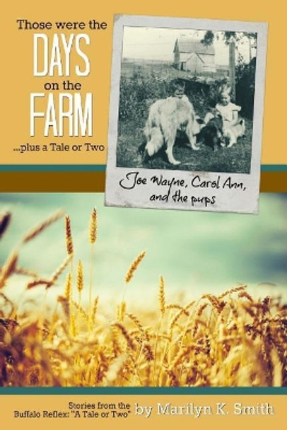 Those Were the Days on the Farm: ...Plus a Tale or Two by Marilyn K Smith 9781548513382