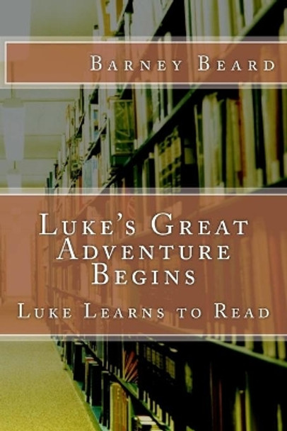 Luke's Great Adventure: Luke Learns to Read by Barney Beard 9781548072292