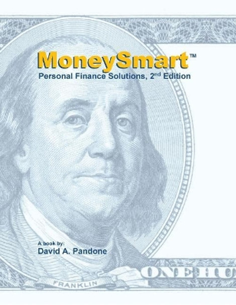 Moneysmart Personal Finance Solutions, 2nd Edition: &quot;do Something Smart with Your Money!&quot; by David A Pandone 9781548077693