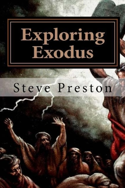 Exploring Exodus: Expanding Our View by Steve Preston 9781548140786