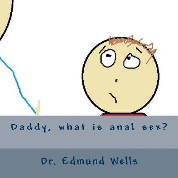 Daddy, what is anal sex? by Edmund Wells 9781548143176