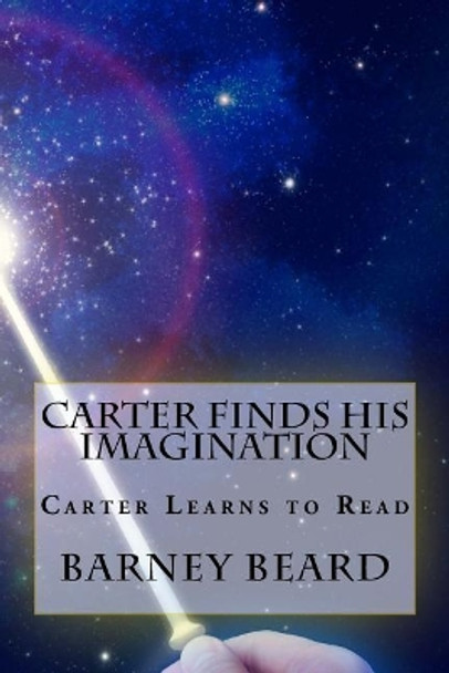 Carter Finds His Imagination: Carter Learns to Read by Barney Beard 9781548181581