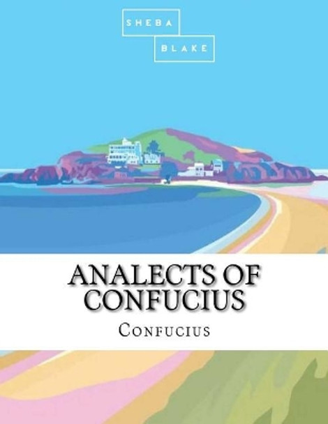 Analects of Confucius by Confucius 9781548137663