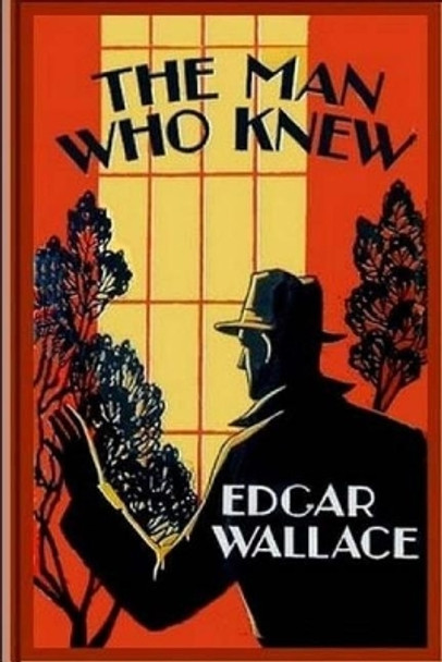 The Man Who Knew by Edgar Wallace 9781548195069