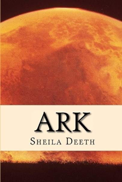 Ark by Sheila Deeth 9781548235093