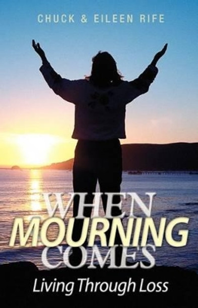 When Mourning Comes Living Through Loss by Chuck Rife 9781553063735