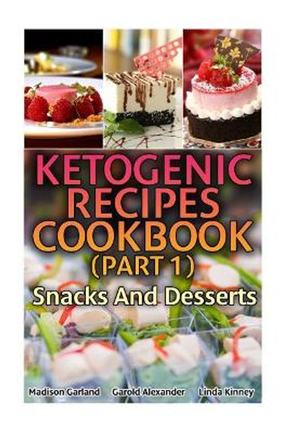 Ketogenic Recipes Cookbook (Part 1): Snacks and Desserts: (Ketogenic Recipes, Ketogenic Diet Cooking) by Madison Garland 9781548392017