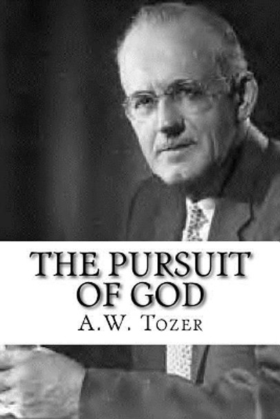 The Pursuit of God by A W Tozer 9781548663322