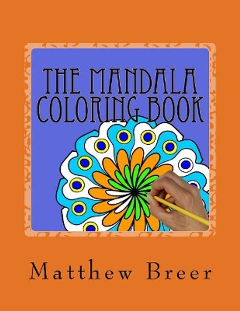 The Mandala Coloring Book: An adult coloring book, Inspired by Illustrations of spiritual and ritual symbols found in Hinduism and Buddhism of Southeast Asia! by Matthew E Breer 9781548318444